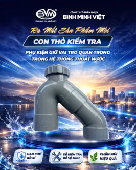 Công Ty Cổ Phần Nhựa Bình Minh Việt : Con Thỏ Kiểm Tra – Điểm Truy Cập Kỹ Thuật Trong Hệ Thống Thoát Nước